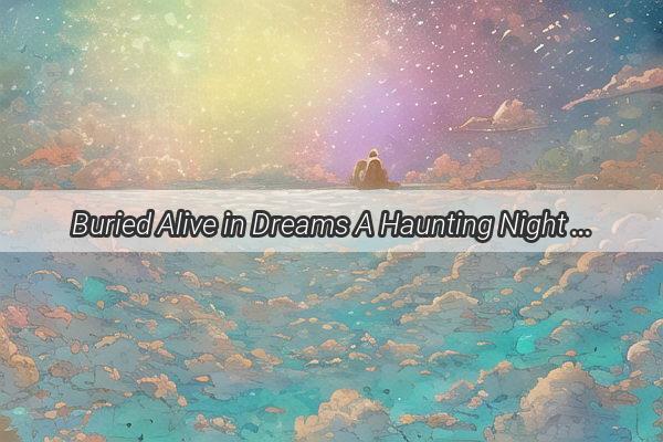 Buried Alive in Dreams A Haunting Night Where the Living and the Dead Collide